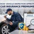 How Vehicle Inspection Affects Car Insurance Premiums
