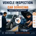 Vehicle Inspection vs Car Servicing: What’s the Difference?