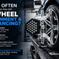 How Often Should You Get a Wheel Alignment and Balancing?