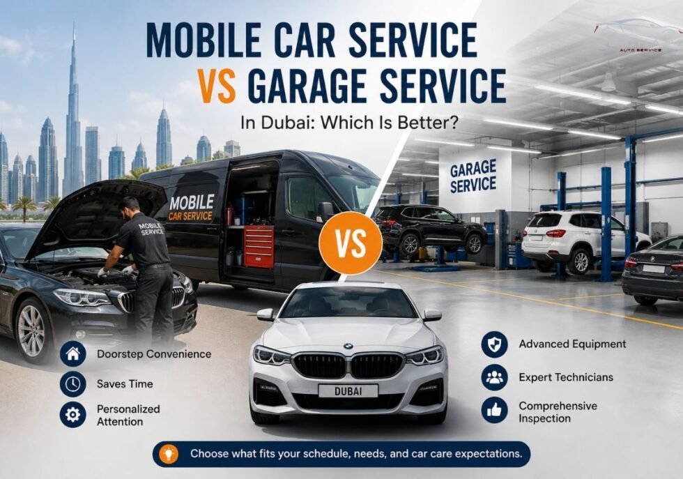 Mobile Car Service vs Garage Service in Dubai: Which Is Better?
